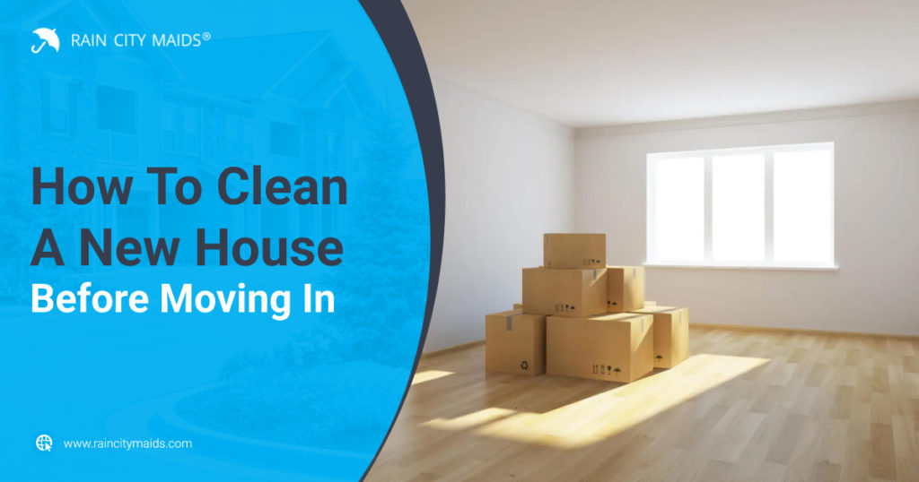 https://www.raincitymaids.com/wp-content/uploads/2022/08/Rain-City-Maids-How-To-Clean-A-New-House-Before-Moving-In-1024x538.jpg